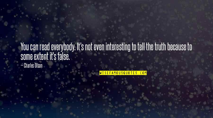 Truth Or False Quotes By Charles Olson: You can read everybody. It's not even interesting