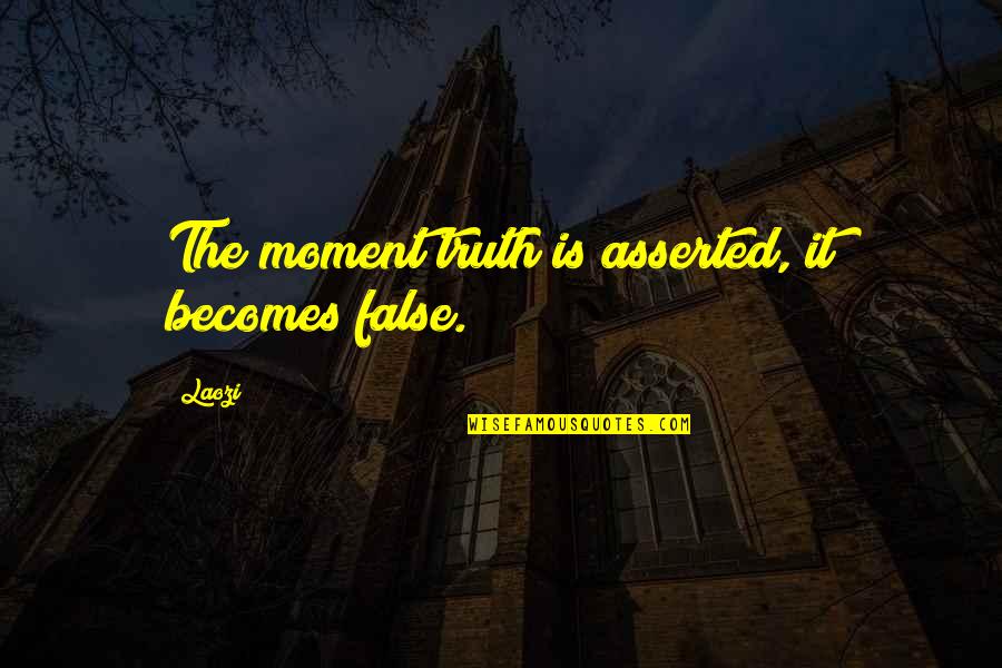 Truth Or False Quotes By Laozi: The moment truth is asserted, it becomes false.