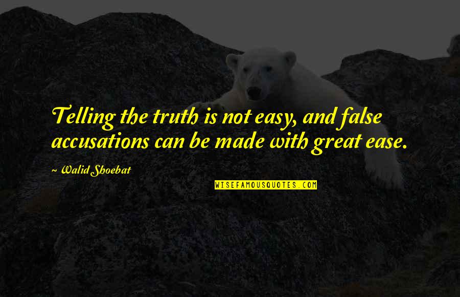 Truth Or False Quotes By Walid Shoebat: Telling the truth is not easy, and false