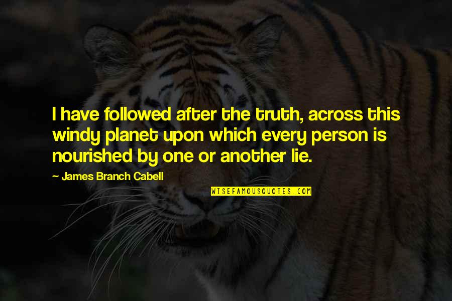 Truth Or Lie Quotes By James Branch Cabell: I have followed after the truth, across this