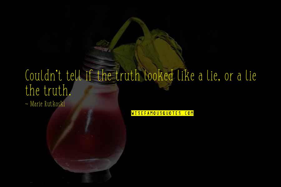 Truth Or Lie Quotes By Marie Rutkoski: Couldn't tell if the truth looked like a