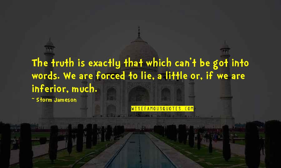 Truth Or Lie Quotes By Storm Jameson: The truth is exactly that which can't be