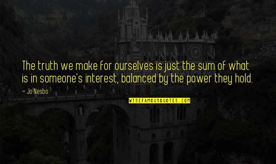 Truth Power Quotes By Jo Nesbo: The truth we make for ourselves is just Truth Power Quotes By Jo Nesbo: The truth we make for ourselves is just