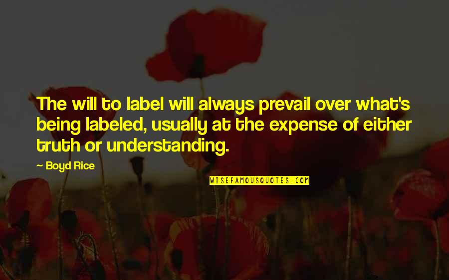 Truth Prevail Quotes By Boyd Rice: The will to label will always prevail over Truth Prevail Quotes By Boyd Rice: The will to label will always prevail over