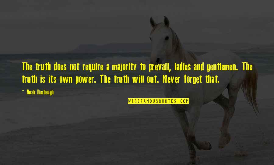 Truth Prevail Quotes By Rush Limbaugh: The truth does not require a majority to Truth Prevail Quotes By Rush Limbaugh: The truth does not require a majority to