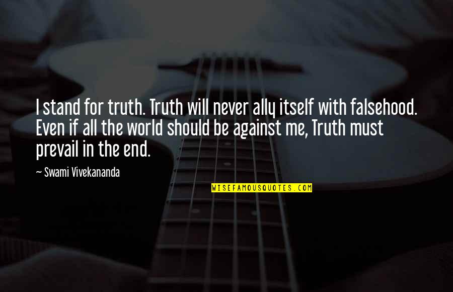 Truth Prevail Quotes By Swami Vivekananda: I stand for truth. Truth will never ally Truth Prevail Quotes By Swami Vivekananda: I stand for truth. Truth will never ally