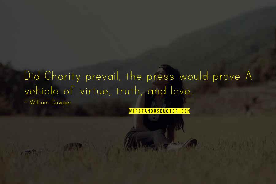 Truth Prevail Quotes By William Cowper: Did Charity prevail, the press would prove A