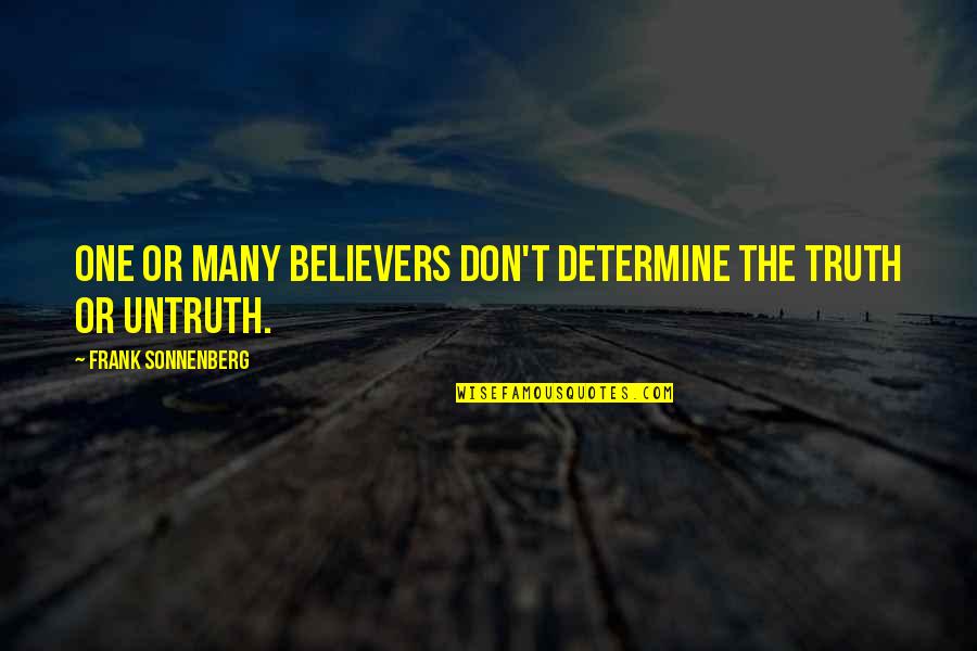 Truth Quotes By Frank Sonnenberg: One or many believers don't determine the truth Truth Quotes By Frank Sonnenberg: One or many believers don't determine the truth