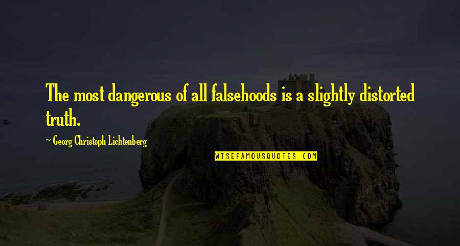 Truth Quotes By Georg Christoph Lichtenberg: The most dangerous of all falsehoods is a Truth Quotes By Georg Christoph Lichtenberg: The most dangerous of all falsehoods is a