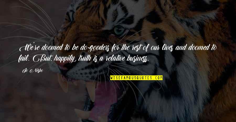 Truth Quotes By Jo Nesbo: We're doomed to be do-gooders for the rest Truth Quotes By Jo Nesbo: We're doomed to be do-gooders for the rest