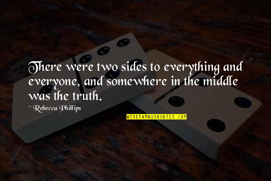 Truth Quotes By Rebecca Phillips: There were two sides to everything and everyone, Truth Quotes By Rebecca Phillips: There were two sides to everything and everyone,