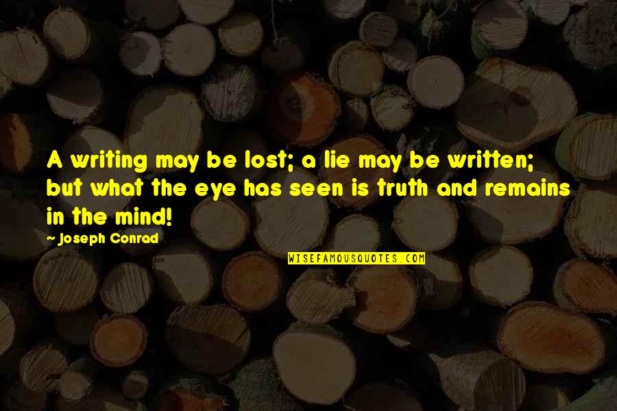 Truth Remains Quotes By Joseph Conrad: A writing may be lost; a lie may