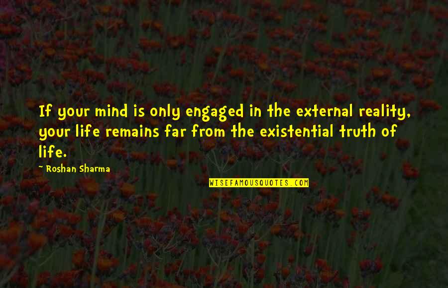 Truth Remains Quotes By Roshan Sharma: If your mind is only engaged in the