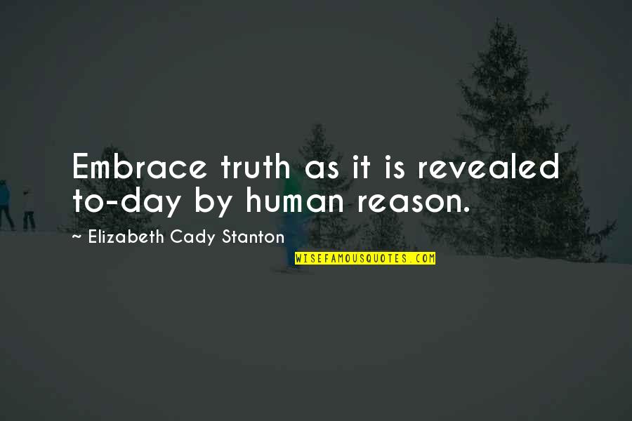 Truth Revealed Quotes By Elizabeth Cady Stanton: Embrace truth as it is revealed to-day by