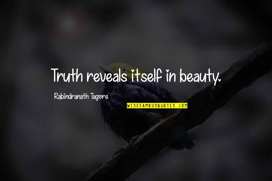 Truth Reveals Itself Quotes By Rabindranath Tagore: Truth reveals itself in beauty. Truth Reveals Itself Quotes By Rabindranath Tagore: Truth reveals itself in beauty.
