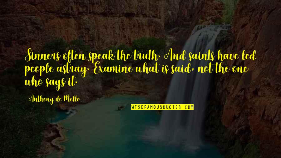 Truth Said Quotes By Anthony De Mello: Sinners often speak the truth. And saints have