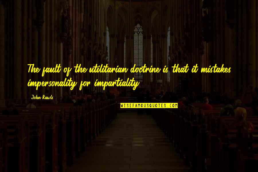 Truth San Andreas Quotes By John Rawls: The fault of the utilitarian doctrine is that Truth San Andreas Quotes By John Rawls: The fault of the utilitarian doctrine is that