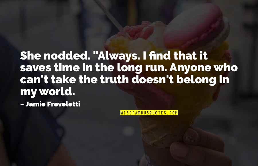 Truth Saves Quotes By Jamie Freveletti: She nodded. "Always. I find that it saves