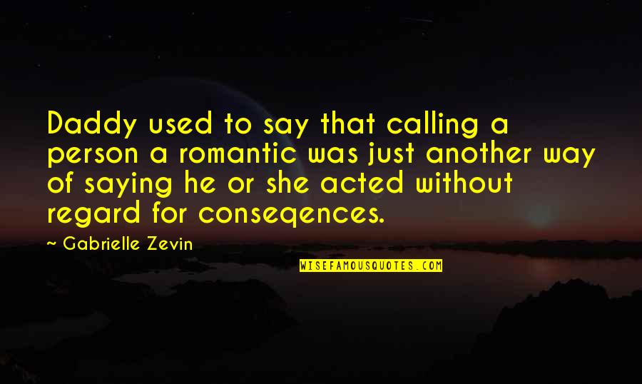 Truth Saying Quotes By Gabrielle Zevin: Daddy used to say that calling a person