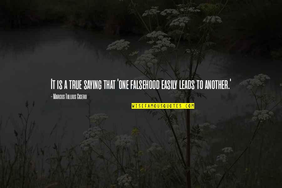 Truth Saying Quotes By Marcus Tullius Cicero: It is a true saying that 'one falsehood Truth Saying Quotes By Marcus Tullius Cicero: It is a true saying that 'one falsehood