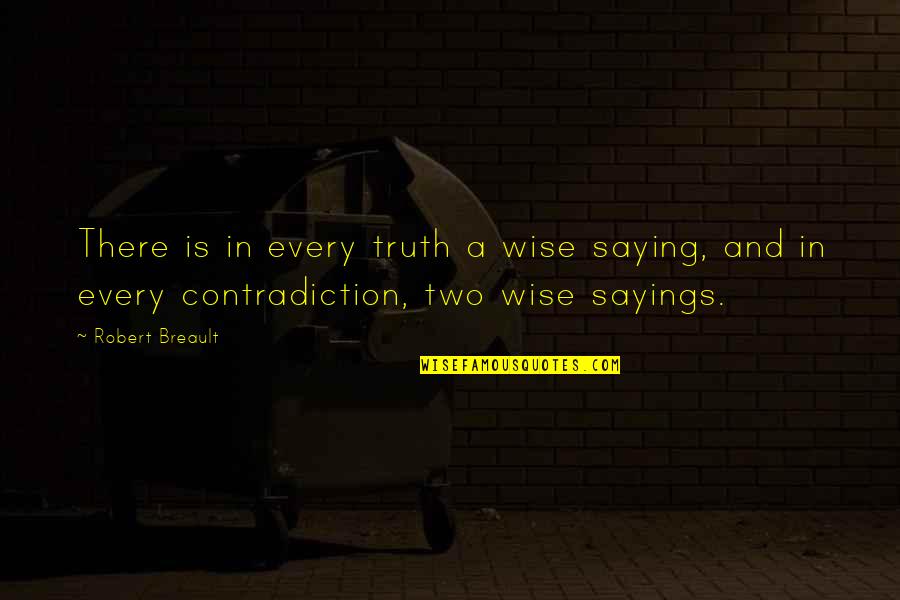 Truth Saying Quotes By Robert Breault: There is in every truth a wise saying,