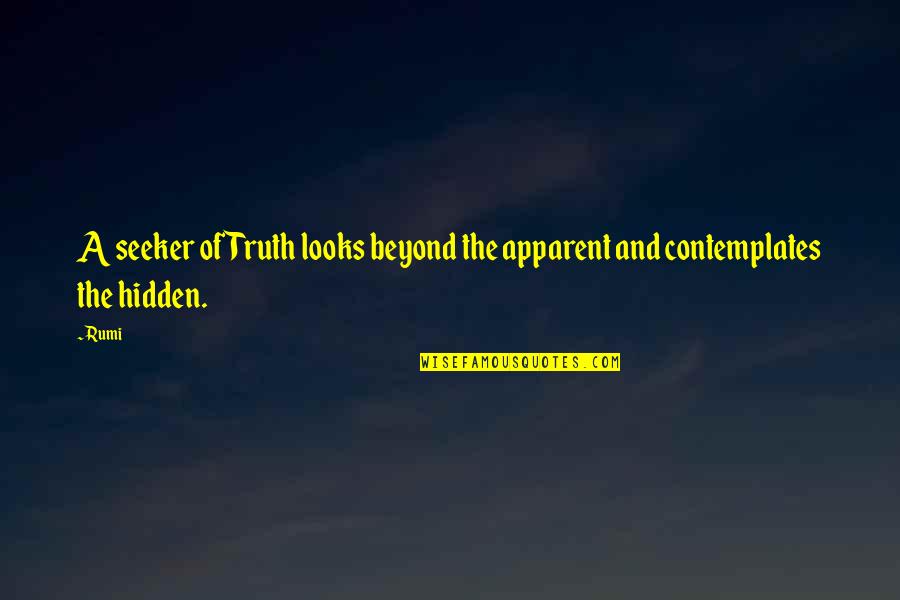 Truth Seeker Quotes By Rumi: A seeker of Truth looks beyond the apparent