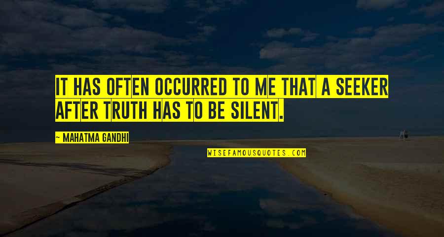Truth Seekers Quotes By Mahatma Gandhi: It has often occurred to me that a