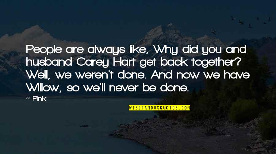 Truth Seeking Critical Thinking Quotes By Pink: People are always like, Why did you and Truth Seeking Critical Thinking Quotes By Pink: People are always like, Why did you and