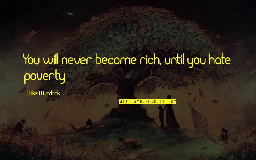 Truth Seeking Demon Quotes By Mike Murdock: You will never become rich, until you hate Truth Seeking Demon Quotes By Mike Murdock: You will never become rich, until you hate
