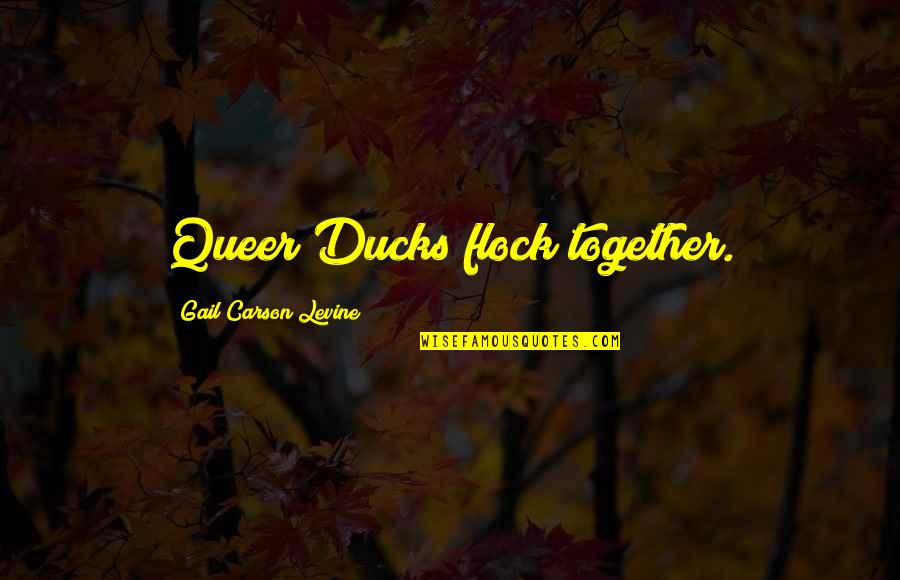 Truth Seeking Synonym Quotes By Gail Carson Levine: Queer Ducks flock together. Truth Seeking Synonym Quotes By Gail Carson Levine: Queer Ducks flock together.