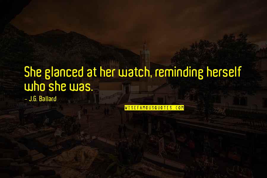 Truth Serum Quotes By J.G. Ballard: She glanced at her watch, reminding herself who