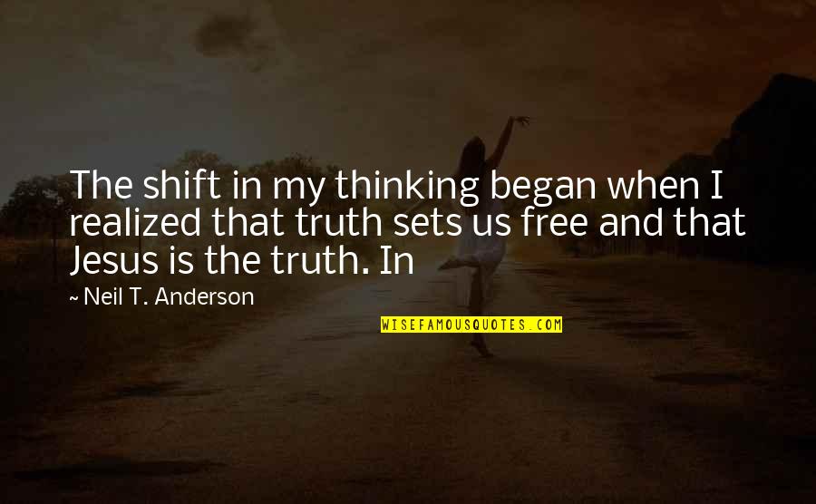 Truth Sets You Free Quotes By Neil T. Anderson: The shift in my thinking began when I