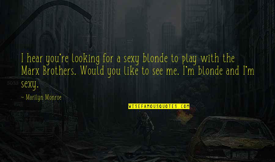 Truth Shall Prevail Quotes By Marilyn Monroe: I hear you're looking for a sexy blonde Truth Shall Prevail Quotes By Marilyn Monroe: I hear you're looking for a sexy blonde
