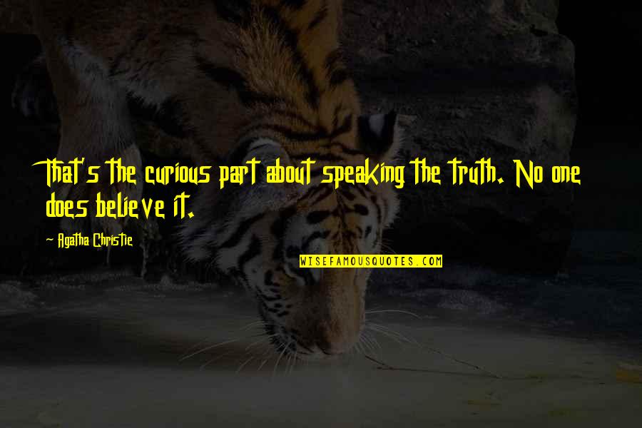 Truth Speaking Quotes By Agatha Christie: That's the curious part about speaking the truth.