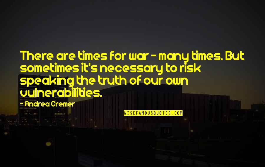 Truth Speaking Quotes By Andrea Cremer: There are times for war - many times.