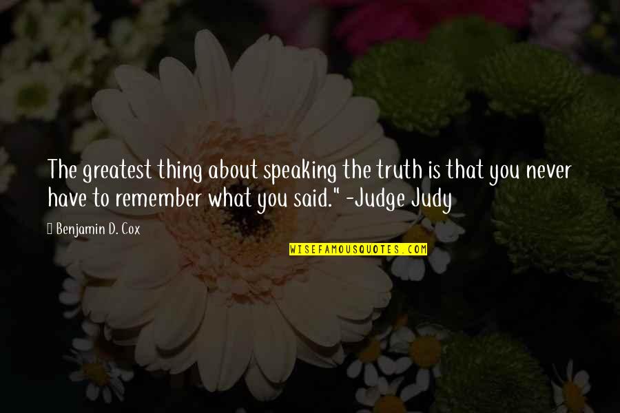 Truth Speaking Quotes By Benjamin D. Cox: The greatest thing about speaking the truth is