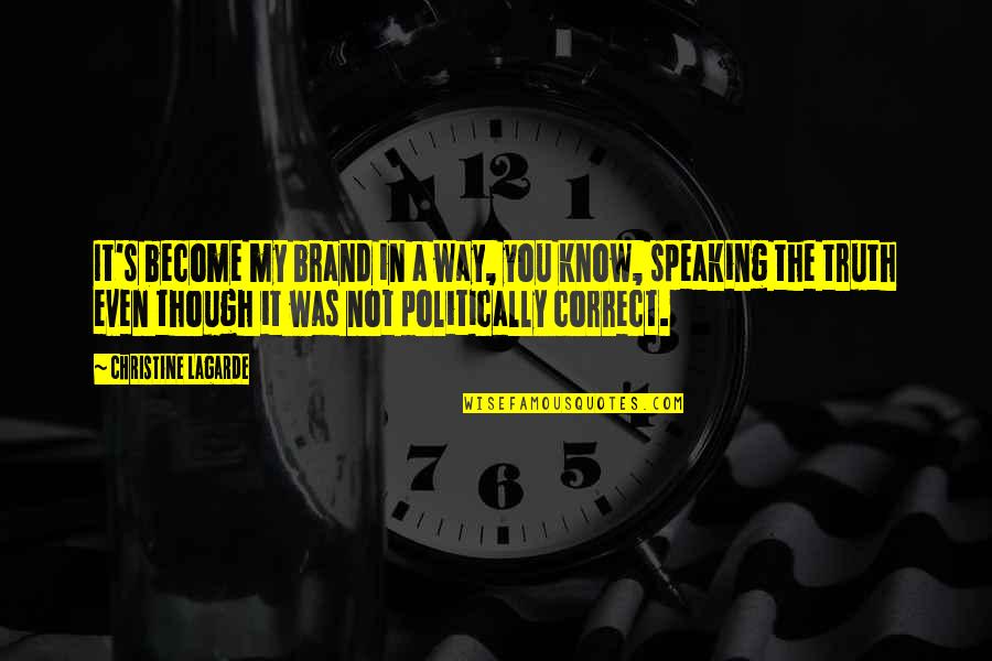 Truth Speaking Quotes By Christine Lagarde: It's become my brand in a way, you Truth Speaking Quotes By Christine Lagarde: It's become my brand in a way, you