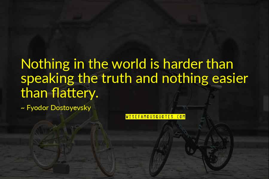 Truth Speaking Quotes By Fyodor Dostoyevsky: Nothing in the world is harder than speaking