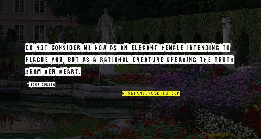 Truth Speaking Quotes By Jane Austen: Do not consider me now as an elegant