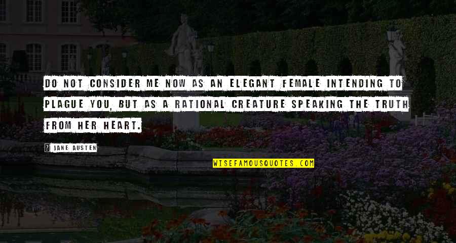 Truth Speaking Quotes By Jane Austen: Do not consider me now as an elegant Truth Speaking Quotes By Jane Austen: Do not consider me now as an elegant
