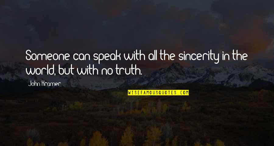 Truth Speaking Quotes By John Kramer: Someone can speak with all the sincerity in