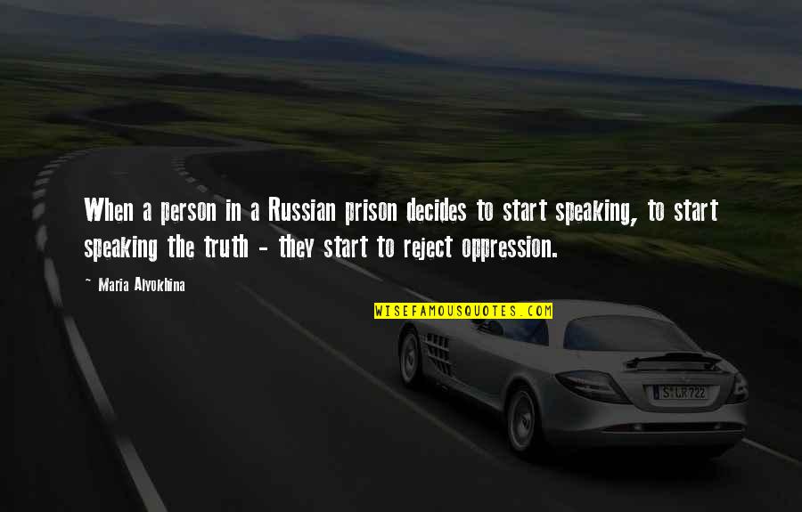 Truth Speaking Quotes By Maria Alyokhina: When a person in a Russian prison decides