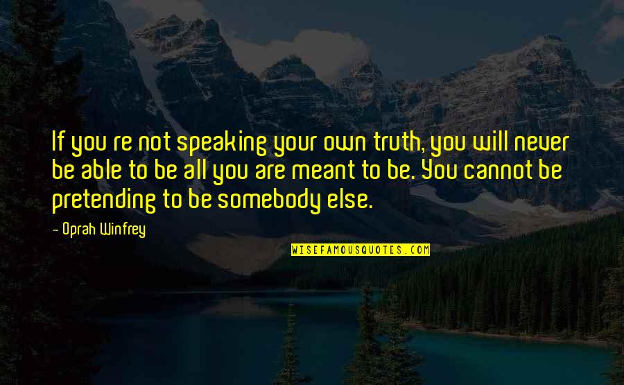 Truth Speaking Quotes By Oprah Winfrey: If you re not speaking your own truth,