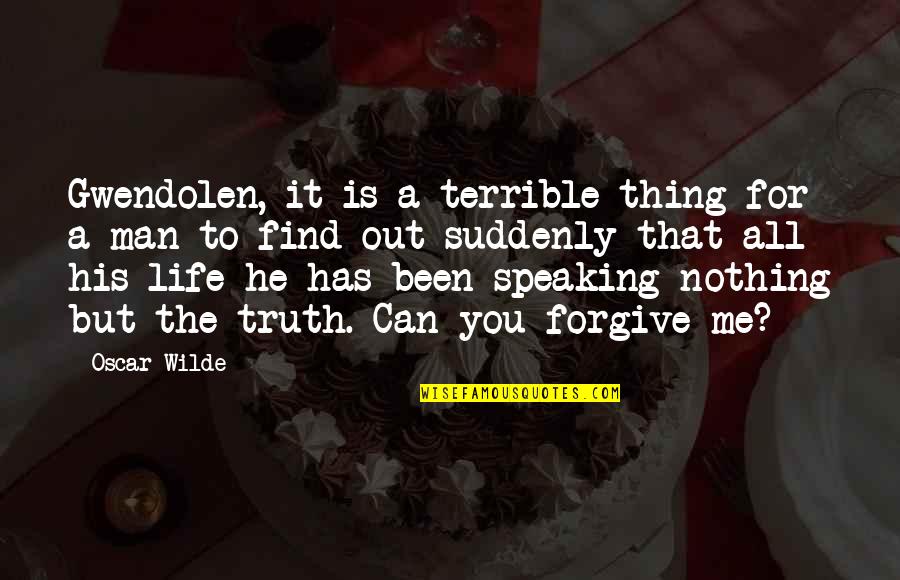Truth Speaking Quotes By Oscar Wilde: Gwendolen, it is a terrible thing for a Truth Speaking Quotes By Oscar Wilde: Gwendolen, it is a terrible thing for a