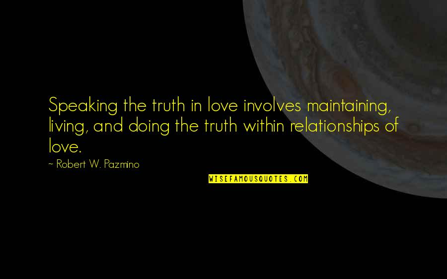 Truth Speaking Quotes By Robert W. Pazmino: Speaking the truth in love involves maintaining, living,