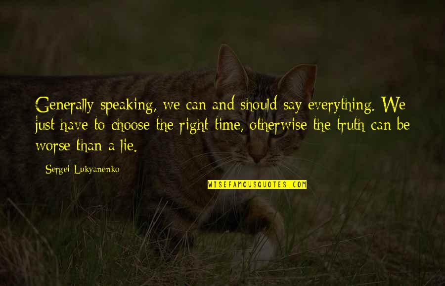 Truth Speaking Quotes By Sergei Lukyanenko: Generally speaking, we can and should say everything.