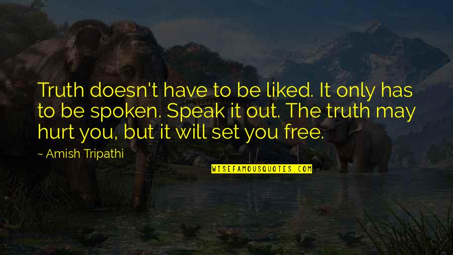 Truth Spoken Quotes By Amish Tripathi: Truth doesn't have to be liked. It only