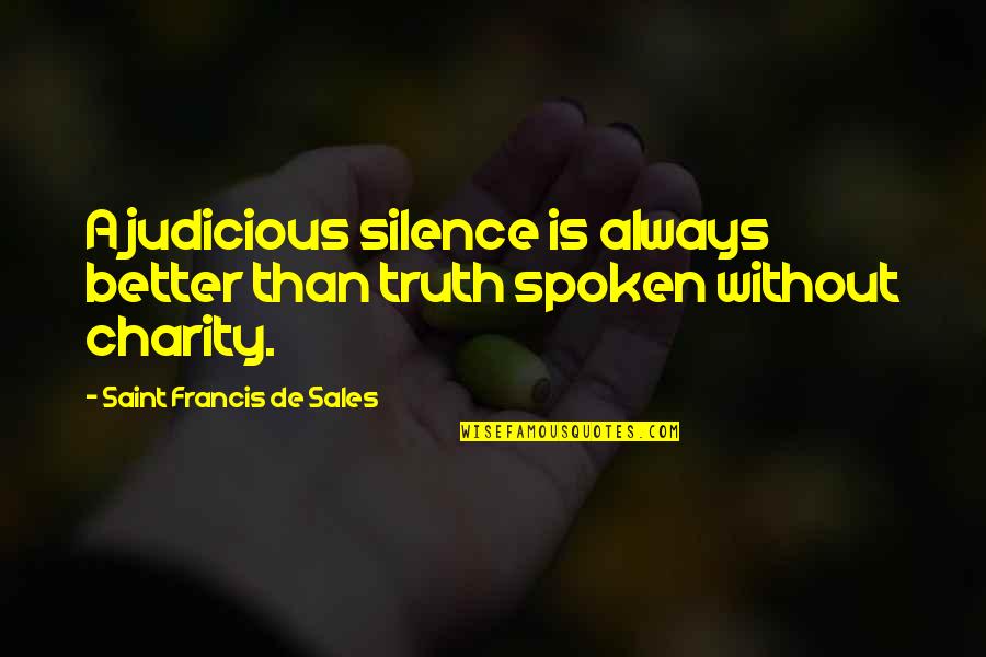 Truth Spoken Quotes By Saint Francis De Sales: A judicious silence is always better than truth