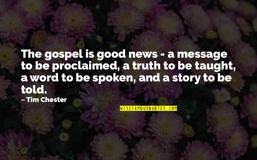 Truth Spoken Quotes By Tim Chester: The gospel is good news - a message