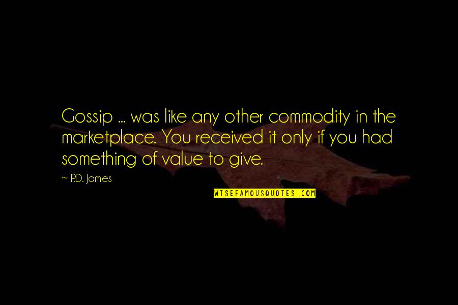 Truth Suppressed Quotes By P.D. James: Gossip ... was like any other commodity in